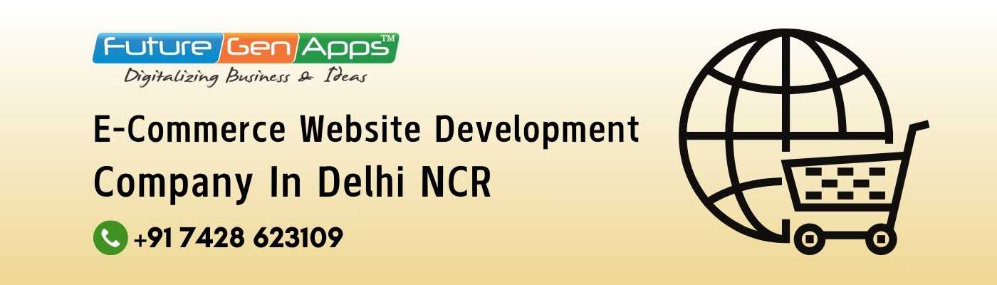 E-Commerce Website Development Company in Delhi-NCR - FutureGenApps